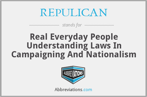 REPULICAN - Real Everyday People Understanding Laws In Campaigning And Nationalism