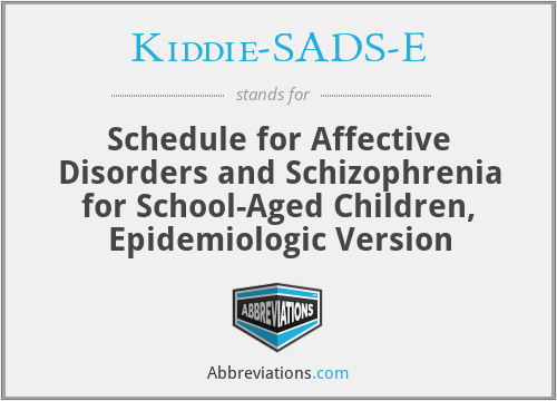 Kiddie-SADS-E - Schedule for Affective Disorders and Schizophrenia for School-Aged Children, Epidemiologic Version
