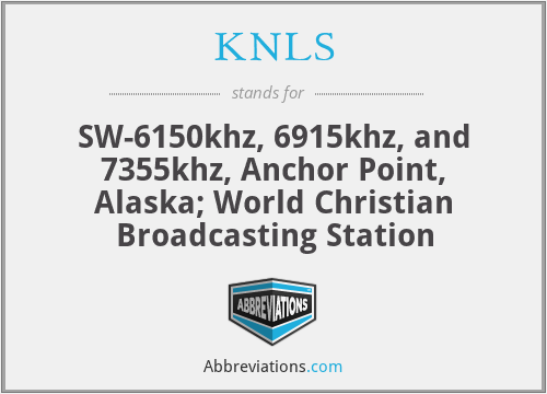 KNLS - SW-6150khz, 6915khz, and 7355khz, Anchor Point, Alaska; World Christian Broadcasting Station