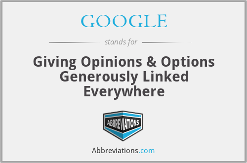 GOOGLE - Giving Opinions & Options Generously Linked Everywhere