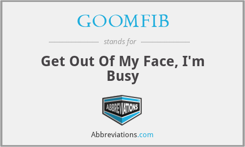 GOOMFIB - Get Out Of My Face, I'm Busy