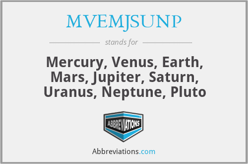 MVEMJSUNP - Mercury, Venus, Earth, Mars, Jupiter, Saturn, Uranus, Neptune, Pluto