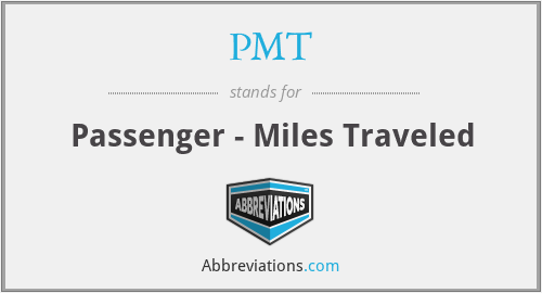 PMT - Passenger - Miles Traveled