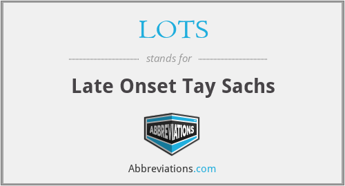 LOTS - Late Onset Tay Sachs