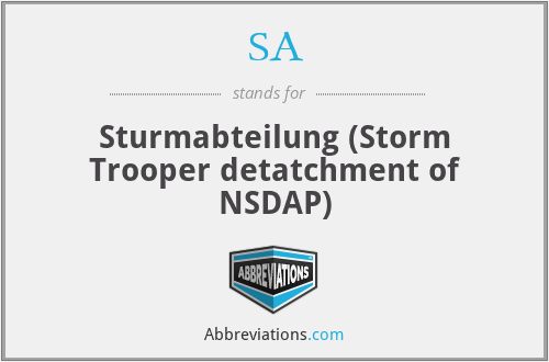 SA - Sturmabteilung (Storm Trooper detatchment of NSDAP)