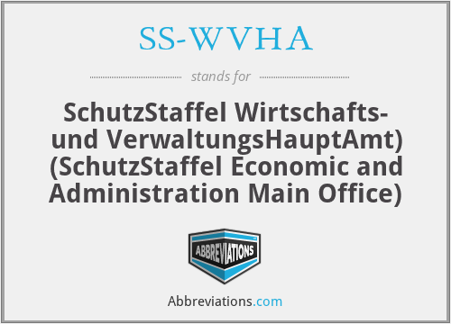 SS-WVHA - SchutzStaffel Wirtschafts- und VerwaltungsHauptAmt) (SchutzStaffel Economic and Administration Main Office)