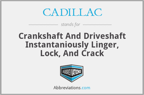 CADILLAC - Crankshaft And Driveshaft Instantaniously Linger, Lock, And Crack