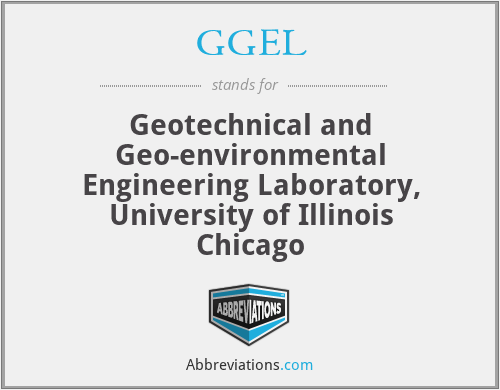 GGEL - Geotechnical and Geo-environmental Engineering Laboratory, University of Illinois Chicago