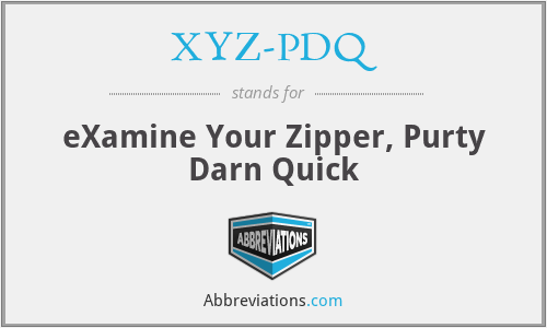 XYZ-PDQ - eXamine Your Zipper, Purty Darn Quick