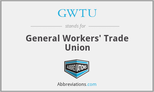 GWTU - General Workers' Trade Union