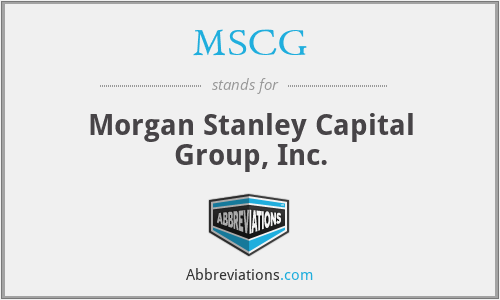 MSCG - Morgan Stanley Capital Group, Inc.