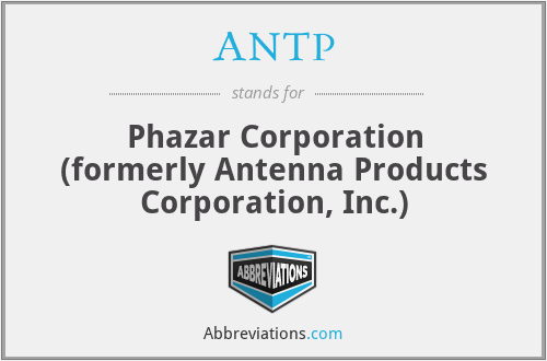 ANTP - Phazar Corporation (formerly Antenna Products Corporation, Inc.)