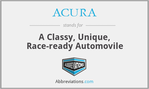 ACURA - A Classy, Unique, Race-ready Automovile
