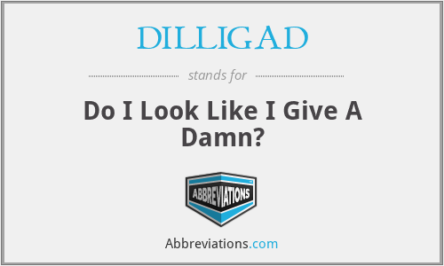 DILLIGAD - Do I Look Like I Give A Damn?