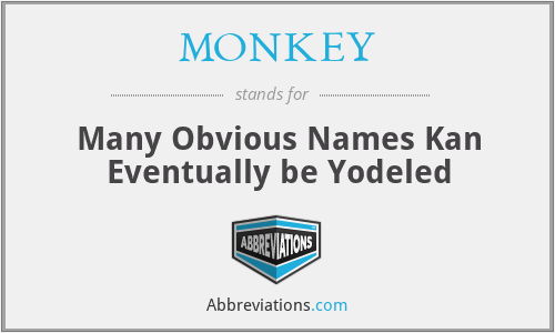 MONKEY - Many Obvious Names Kan Eventually be Yodeled