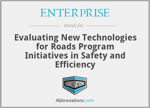 ENTERPRISE - Evaluating New Technologies for Roads Program Initiatives in Safety and Efficiency
