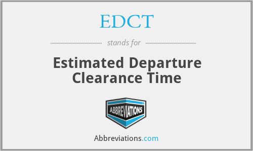 EDCT - Estimated Departure Clearance Time