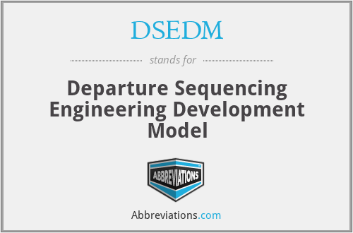 DSEDM - Departure Sequencing Engineering Development Model