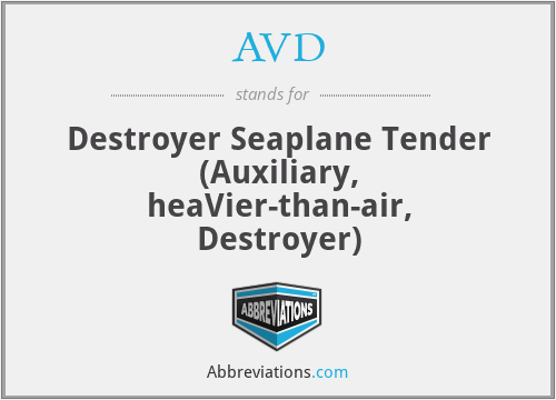 AVD - Destroyer Seaplane Tender (Auxiliary, heaVier-than-air, Destroyer)