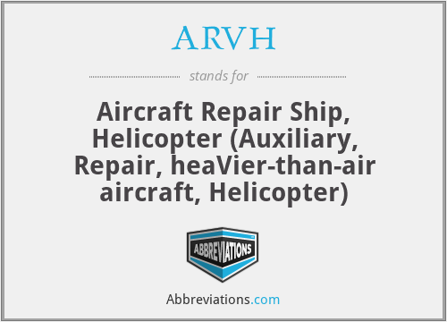 ARVH - Aircraft Repair Ship, Helicopter (Auxiliary, Repair, heaVier-than-air aircraft, Helicopter)