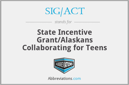 SIG/ACT - State Incentive Grant/Alaskans Collaborating for Teens
