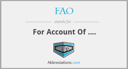 FAO - For Account Of ....