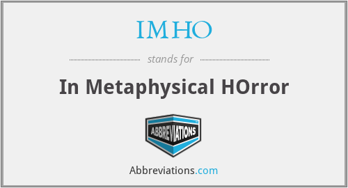 IMHO - In Metaphysical HOrror