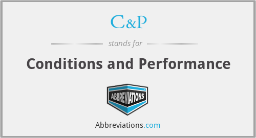 C&P - Conditions and Performance