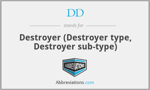 DD - Destroyer (Destroyer type, Destroyer sub-type)