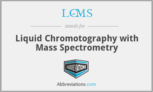 LC-MS - Liquid Chromotography with Mass Spectrometry
