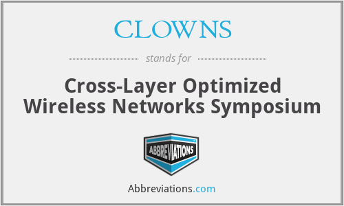 CLOWNS - Cross-Layer Optimized Wireless Networks Symposium