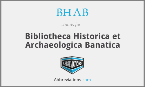 BHAB - Bibliotheca Historica et Archaeologica Banatica
