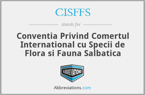 CISFFS - Conventia Privind Comertul International cu Specii de Flora si Fauna Salbatica