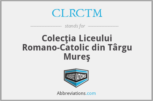 CLRCTM - Colecţia Liceului Romano-Catolic din Târgu Mureş