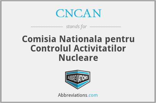 CNCAN - Comisia Nationala pentru Controlul Activitatilor Nucleare