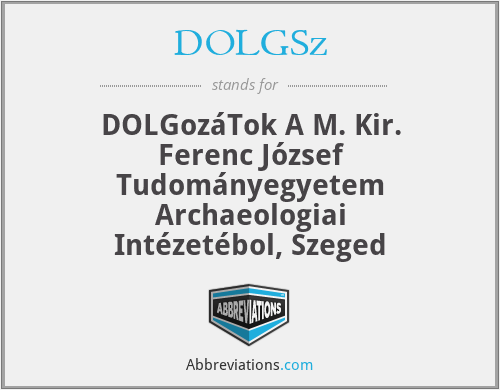 DOLGSz - DOLGozáTok A M. Kir. Ferenc József Tudományegyetem Archaeologiai Intézetébol, Szeged