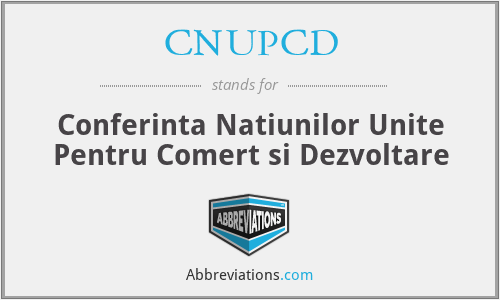 CNUPCD - Conferinta Natiunilor Unite Pentru Comert si Dezvoltare