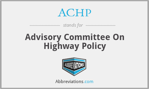 ACHP - Advisory Committee On Highway Policy