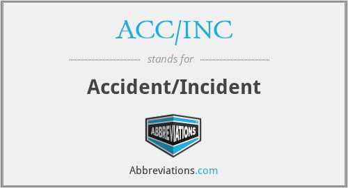 ACC/INC - Accident/Incident