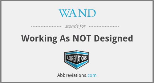 WAND - Working As NOT Designed