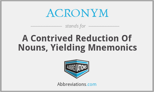 ACRONYM - A Contrived Reduction Of Nouns, Yielding Mnemonics