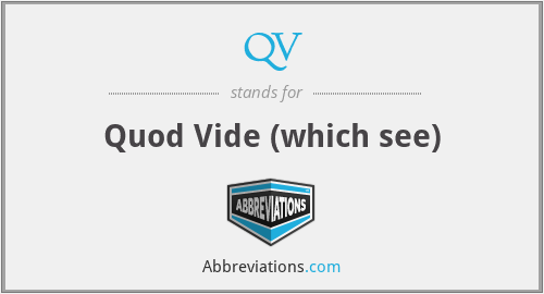 QV - Quod Vide (which see)
