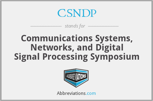 CSNDP - Communications Systems, Networks, and Digital Signal Processing Symposium