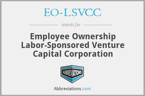 EO-LSVCC - Employee Ownership Labor-Sponsored Venture Capital Corporation