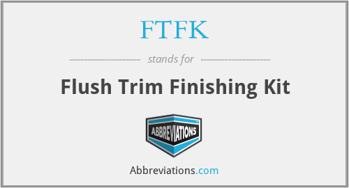 FTFK - Flush Trim Finishing Kit