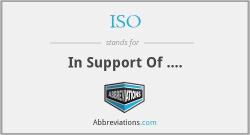 ISO - In Support Of ....
