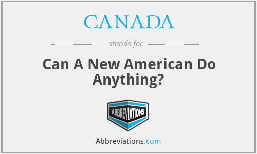 CANADA - Can A New American Do Anything?