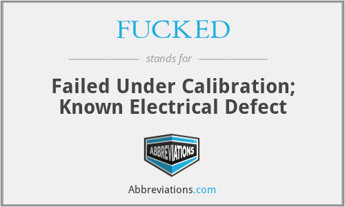 FUCKED - Failed Under Calibration; Known Electrical Defect