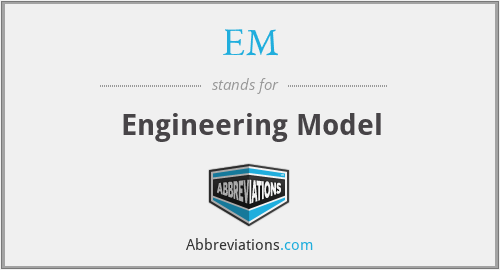 EM - Engineering Model