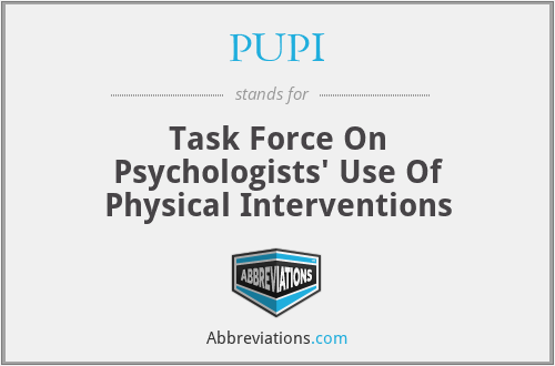 PUPI - Task Force On Psychologists' Use Of Physical Interventions